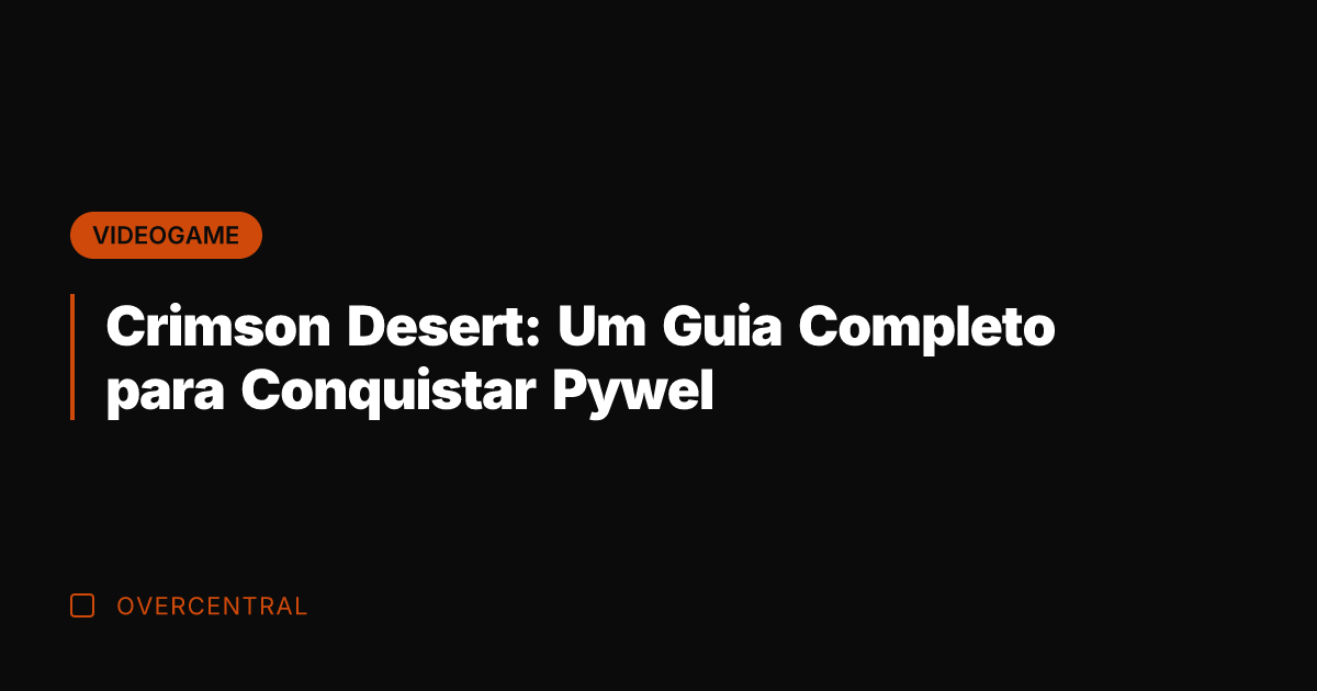 Crimson Desert: Um Guia Completo para Conquistar Pywel
