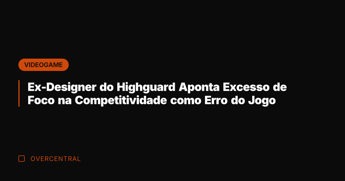 Ex-Designer do Highguard Aponta Excesso de Foco na Competitividade como Erro do