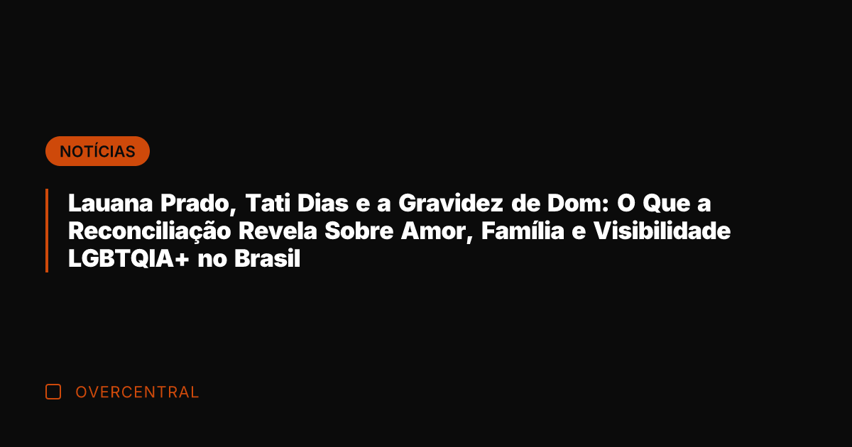 Lauana Prado, Tati Dias e a Gravidez de Dom: O Que a