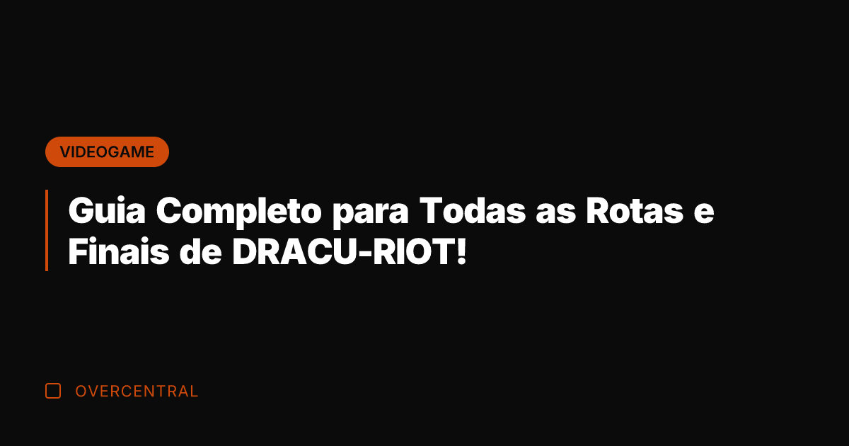 Guia Completo para Todas as Rotas e Finais de DRACU-RIOT!