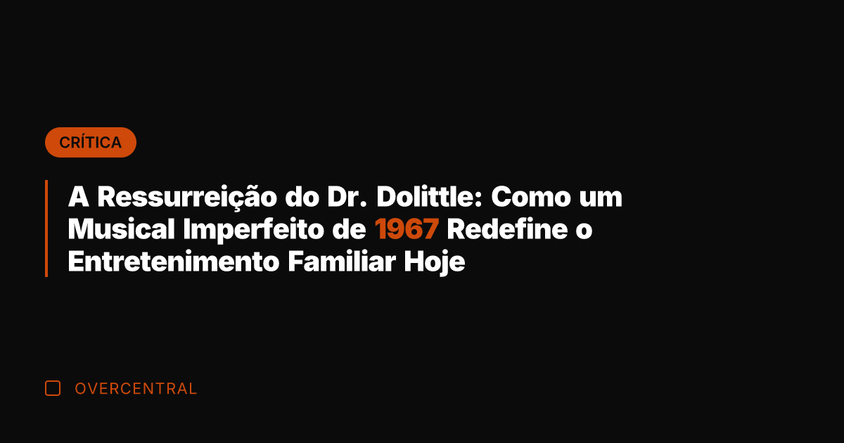 A Ressurreição do Dr. Dolittle: Como um Musical Imperfeito de 1967 Redefine