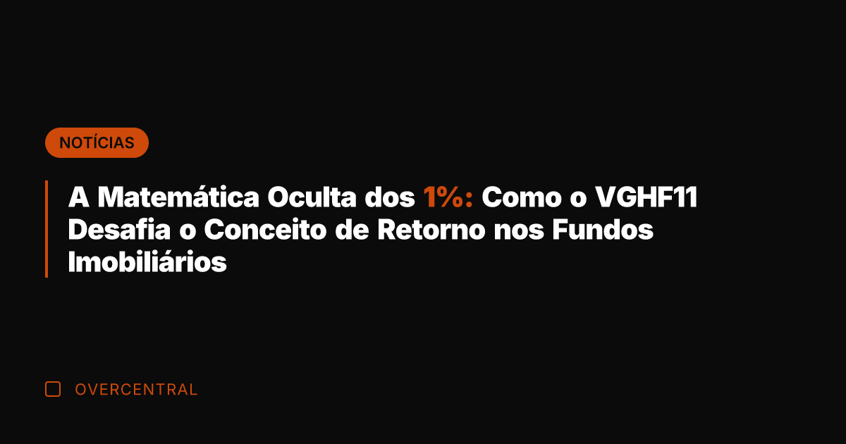 A Matemática Oculta dos 1%: Como o VGHF11 Desafia o Conceito de