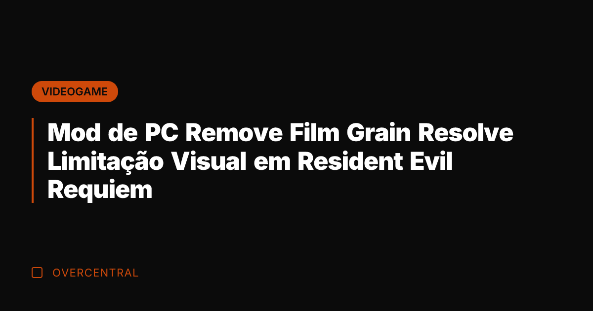 Mod de PC Remove Film Grain Resolve Limitação Visual em Resident Evil