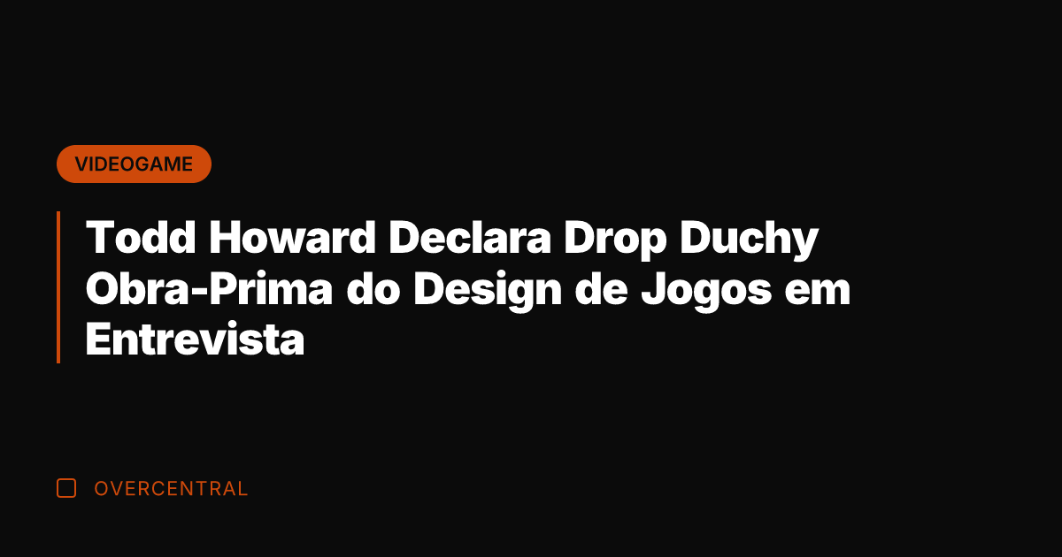 Todd Howard Declara Drop Duchy Obra-Prima do Design de Jogos em Entrevista