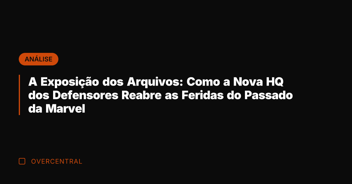 A Exposição dos Arquivos: Como a Nova HQ dos Defensores Reabre as