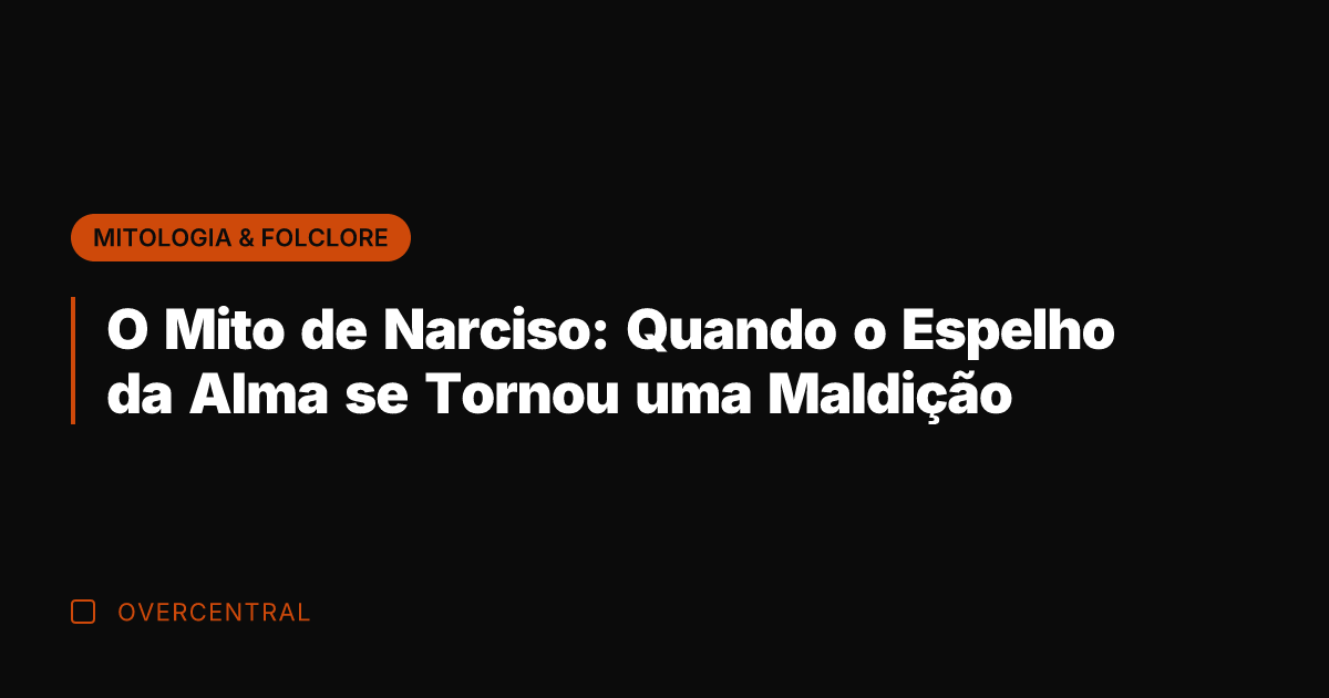 O Mito de Narciso: Quando o Espelho da Alma se Tornou uma