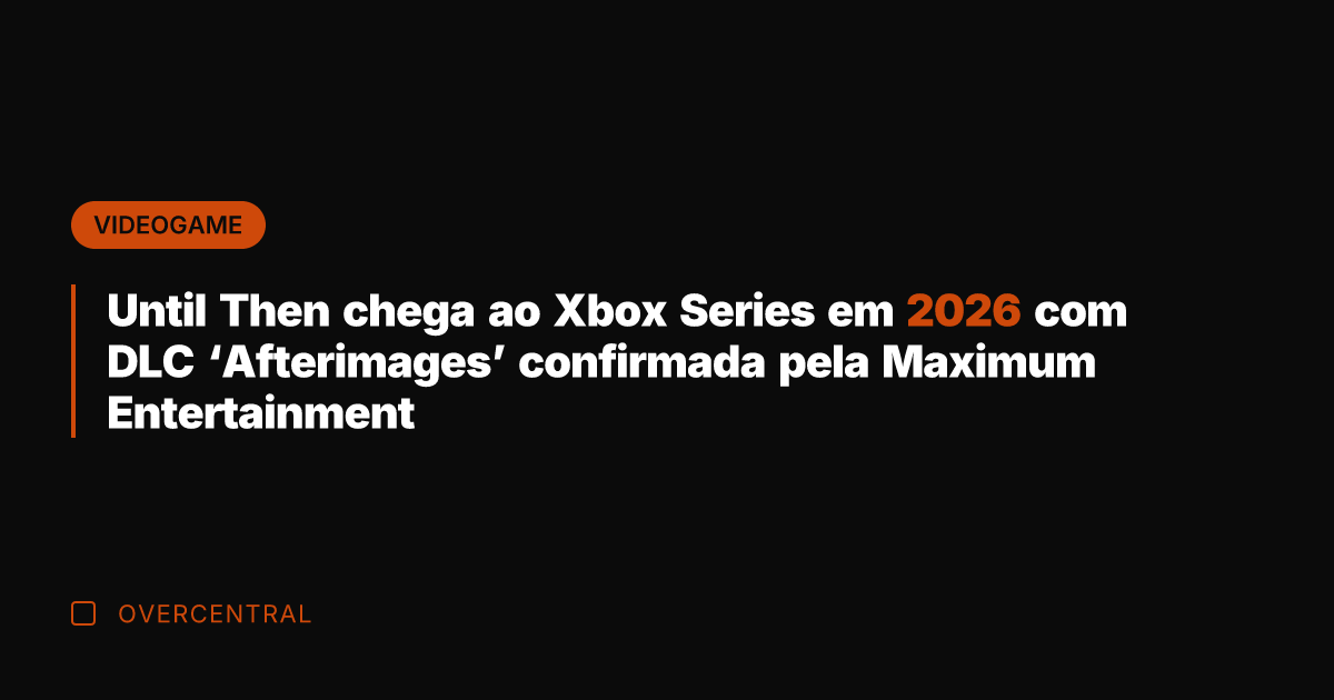 Until Then chega ao Xbox Series em 2026 com DLC 'Afterimages' confirmada Until Then chega ao Xbox Series em 2026 com DLC 'Afterimages' confirmada