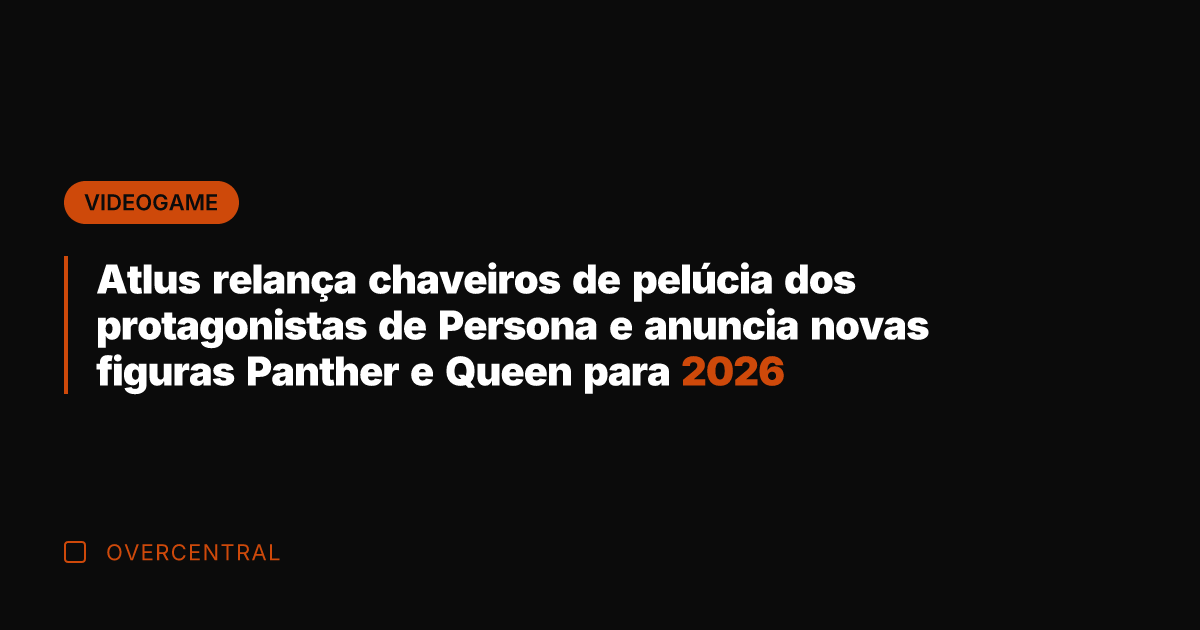 Atlus relança chaveiros de pelúcia dos protagonistas de Persona e anuncia novas