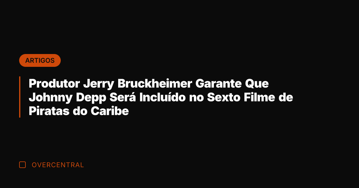 Produtor Jerry Bruckheimer Garante Que Johnny Depp Será Incluído no Sexto Filme