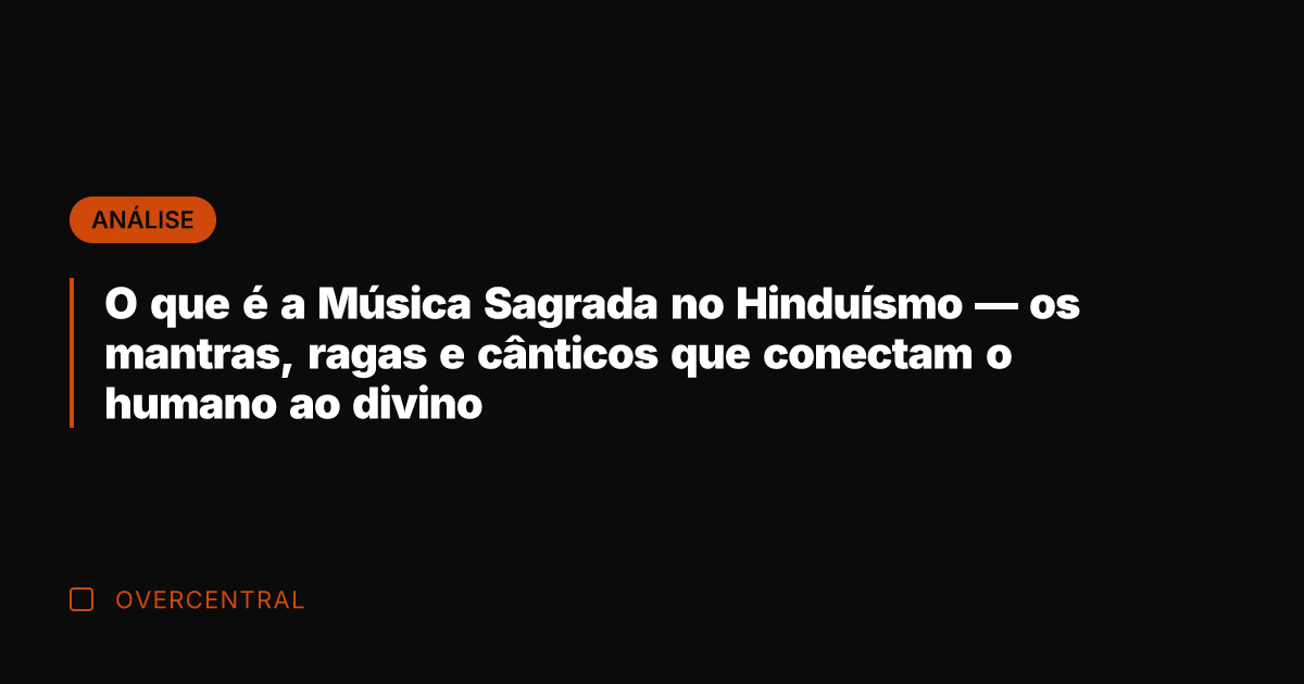 O que é a Música Sagrada no Hinduísmo — os mantras, ragas