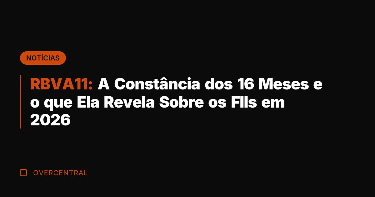 RBVA11: A Constância dos 16 Meses e o que Ela Revela Sobre