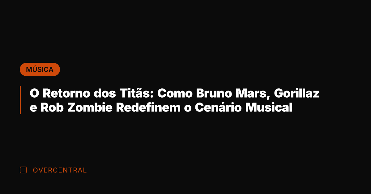 O Retorno dos Titãs: Como Bruno Mars, Gorillaz e Rob Zombie Redefinem