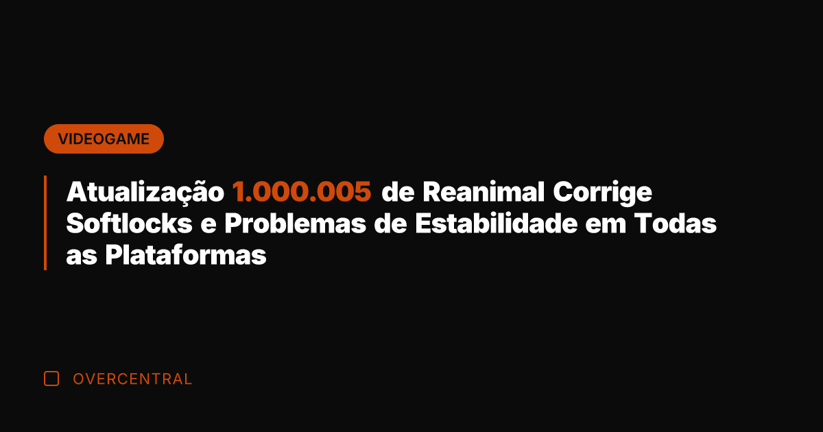 Atualização 1.000.005 de Reanimal Corrige Softlocks e Problemas de Estabilidade em Todas