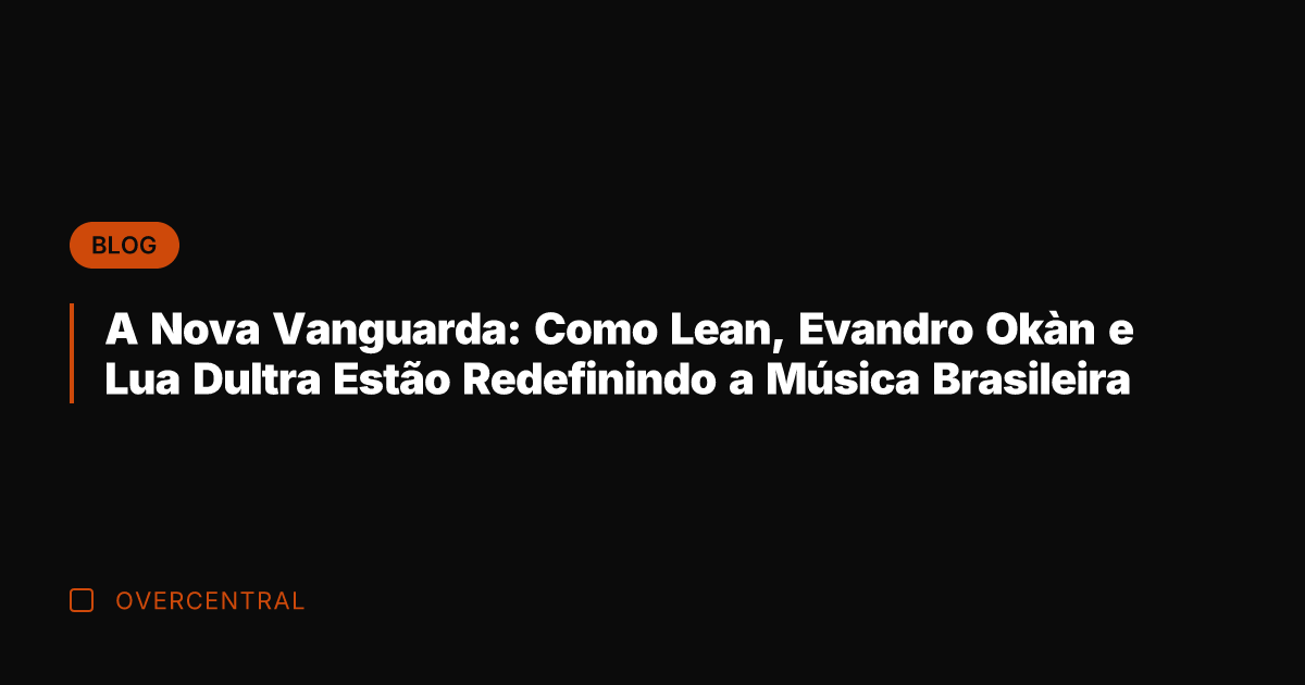 A Nova Vanguarda: Como Lean, Evandro Okàn e Lua Dultra Estão Redefinindo