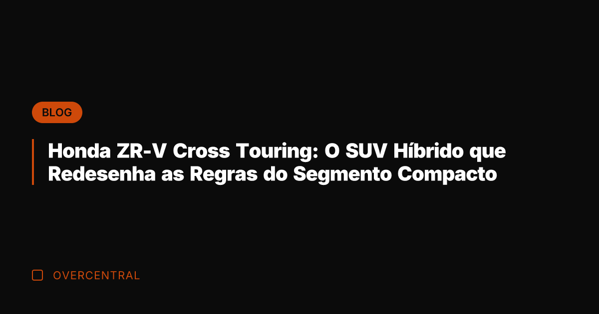 Honda ZR-V Cross Touring: O SUV Híbrido que Redesenha as Regras do