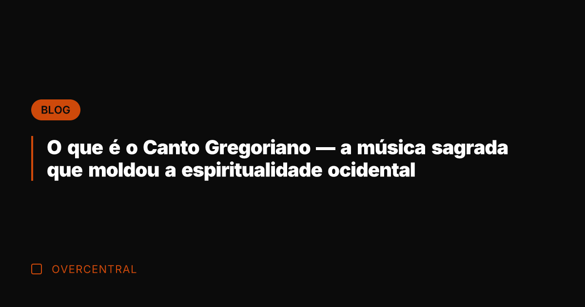 O que é o Canto Gregoriano — a música sagrada que moldou
