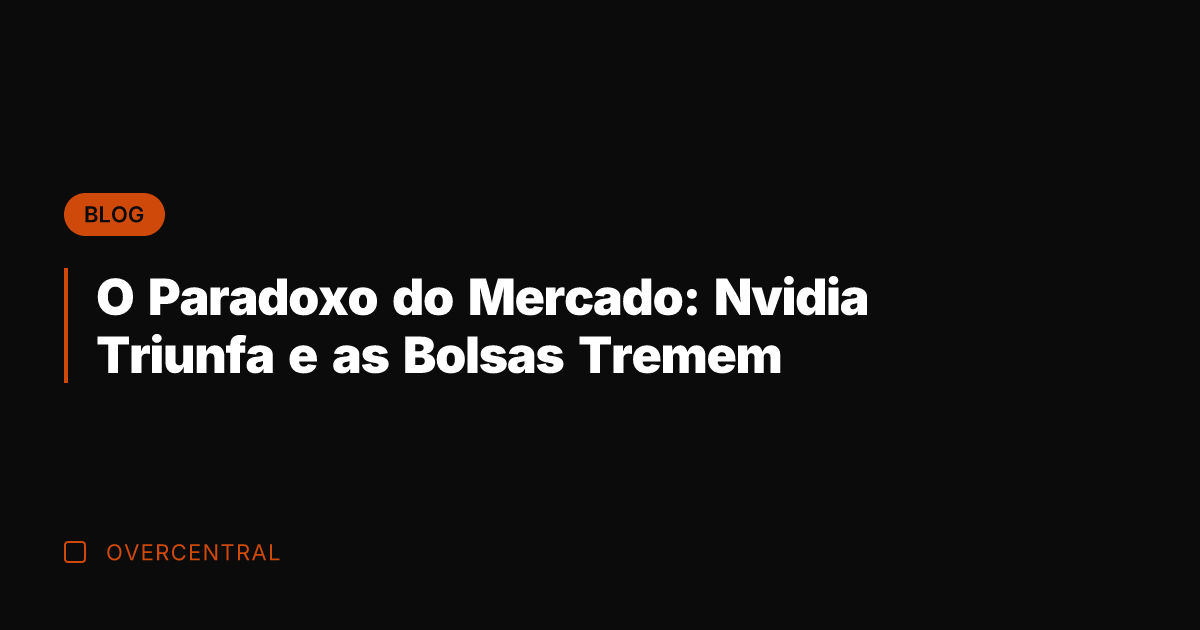 O Paradoxo do Mercado: Nvidia Triunfa e as Bolsas Tremem