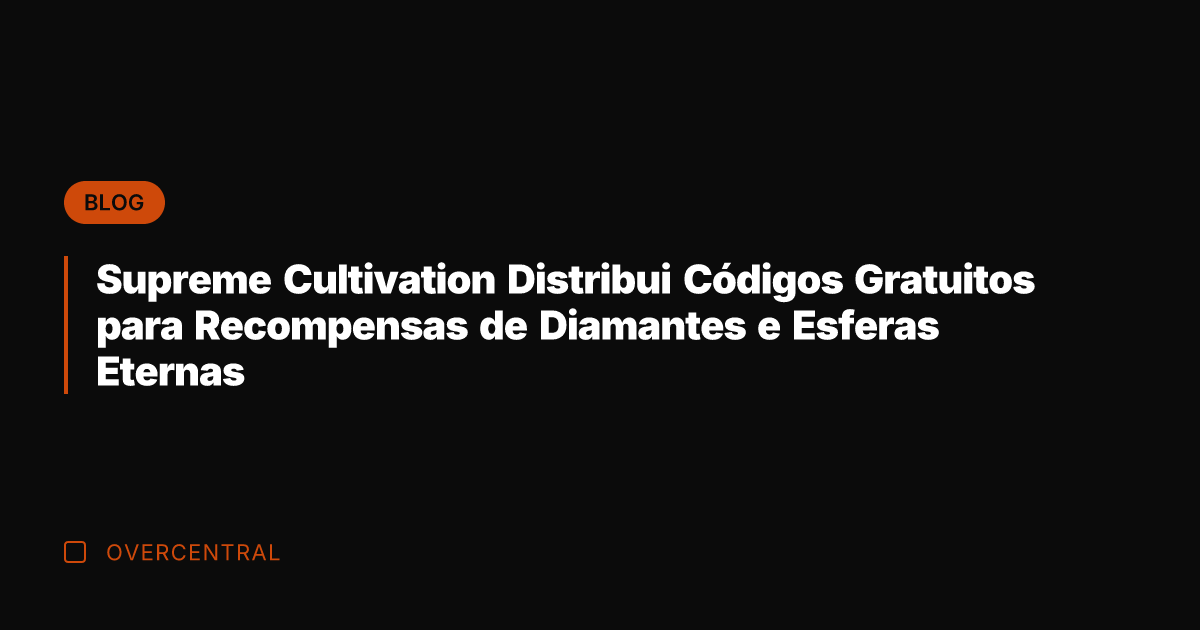 Supreme Cultivation Distribui Códigos Gratuitos para Recompensas de Diamantes e Esferas Eternas