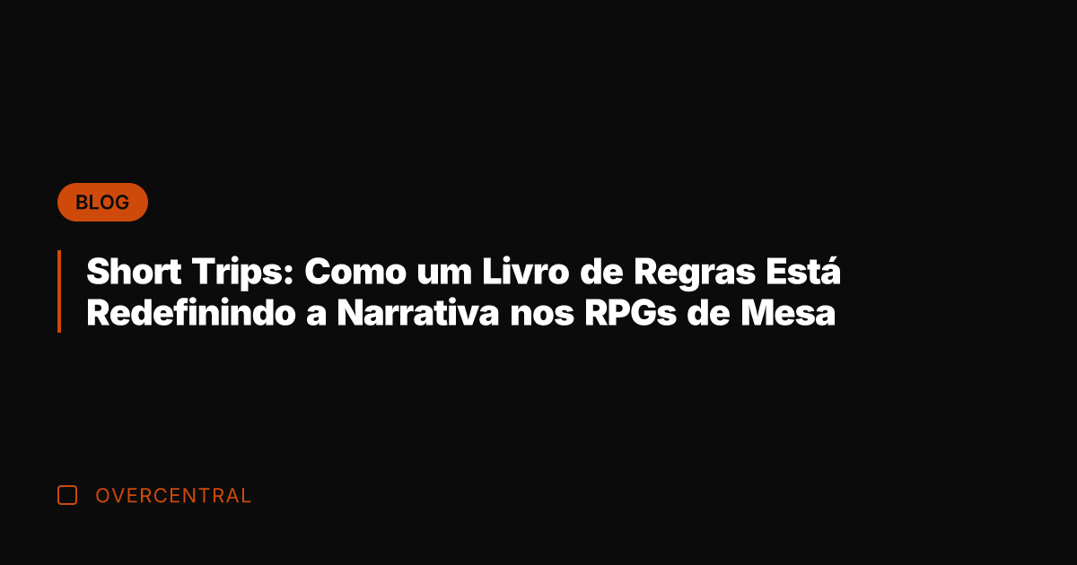 Short Trips: Como um Livro de Regras Está Redefinindo a Narrativa nos