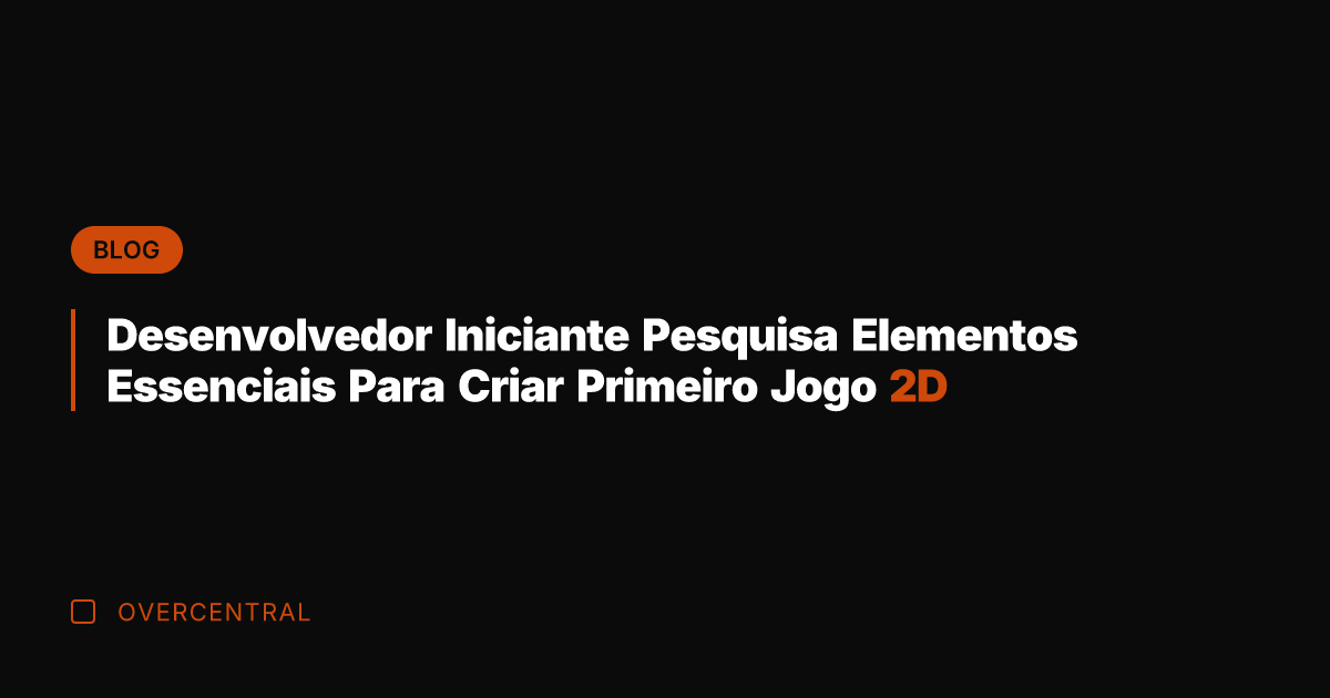 Desenvolvedor Iniciante Pesquisa Elementos Essenciais Para Criar Primeiro Jogo 2D