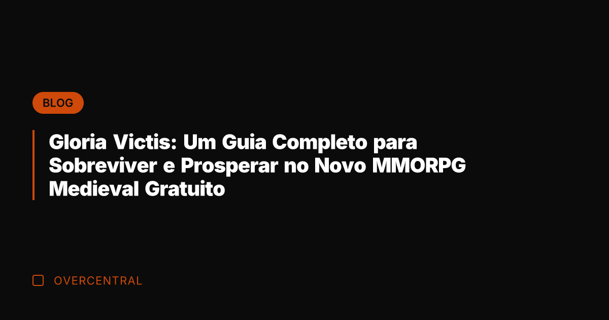 Gloria Victis: Um Guia Completo para Sobreviver e Prosperar no Novo MMORPG