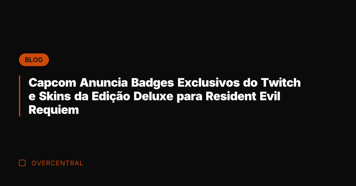 Capcom Anuncia Badges Exclusivos do Twitch e Skins da Edição Deluxe para