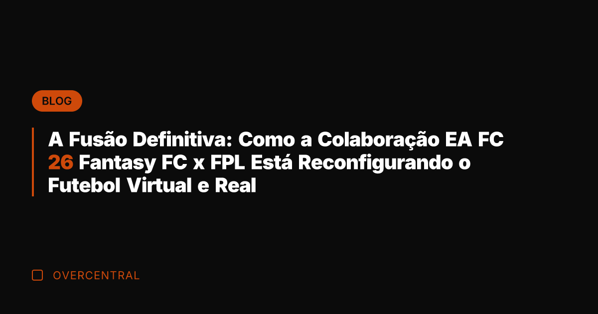 A Fusão Definitiva: Como a Colaboração EA FC 26 Fantasy FC x