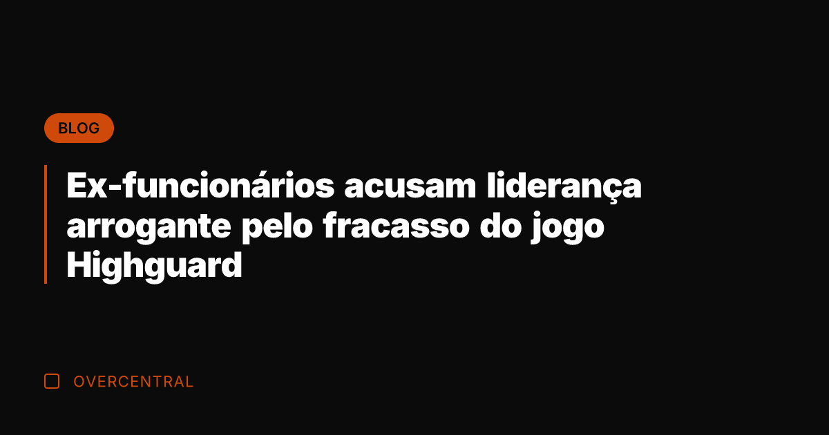 Ex-funcionários acusam liderança arrogante pelo fracasso do jogo Highguard