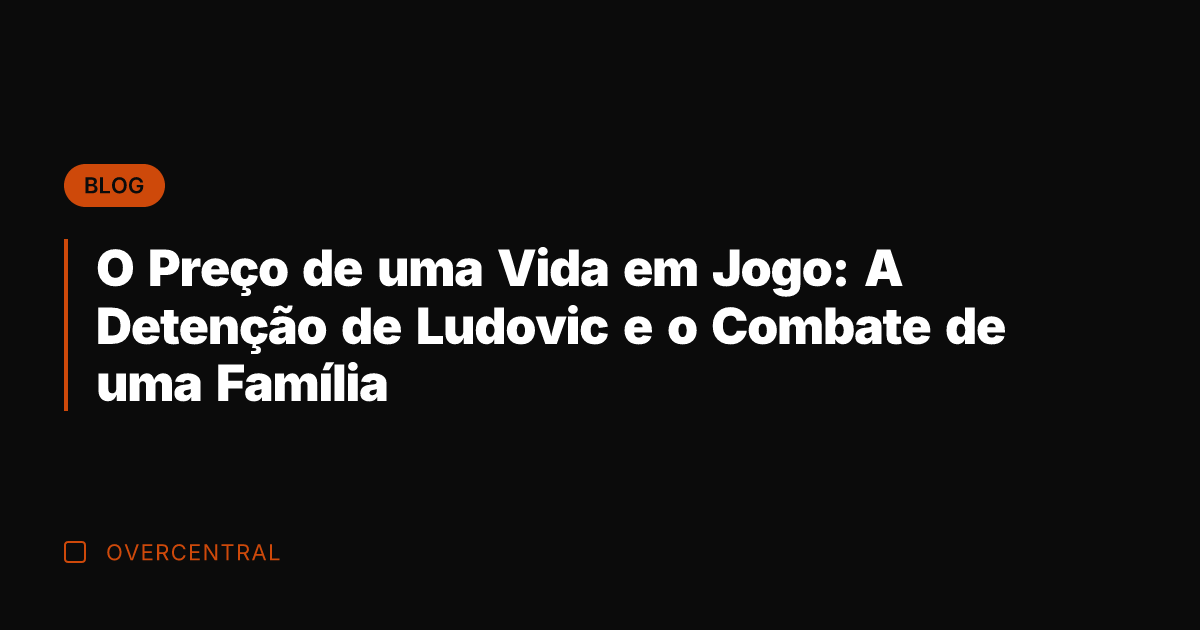 O Preço de uma Vida em Jogo: A Detenção de Ludovic e