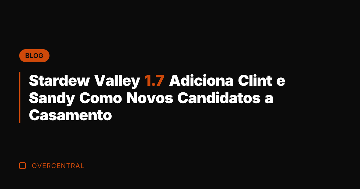 Stardew Valley 1.7 Adiciona Clint e Sandy Como Novos Candidatos a Casamento
