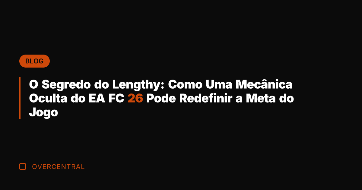 O Segredo do Lengthy: Como Uma Mecânica Oculta do EA FC 26