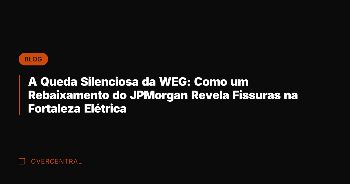 A Queda Silenciosa da WEG: Como um Rebaixamento do JPMorgan Revela Fissuras