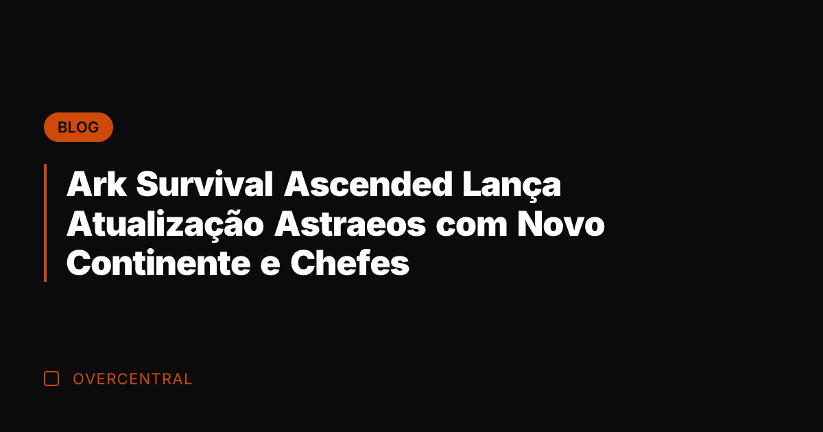 Ark Survival Ascended Lança Atualização Astraeos com Novo Continente e Chefes