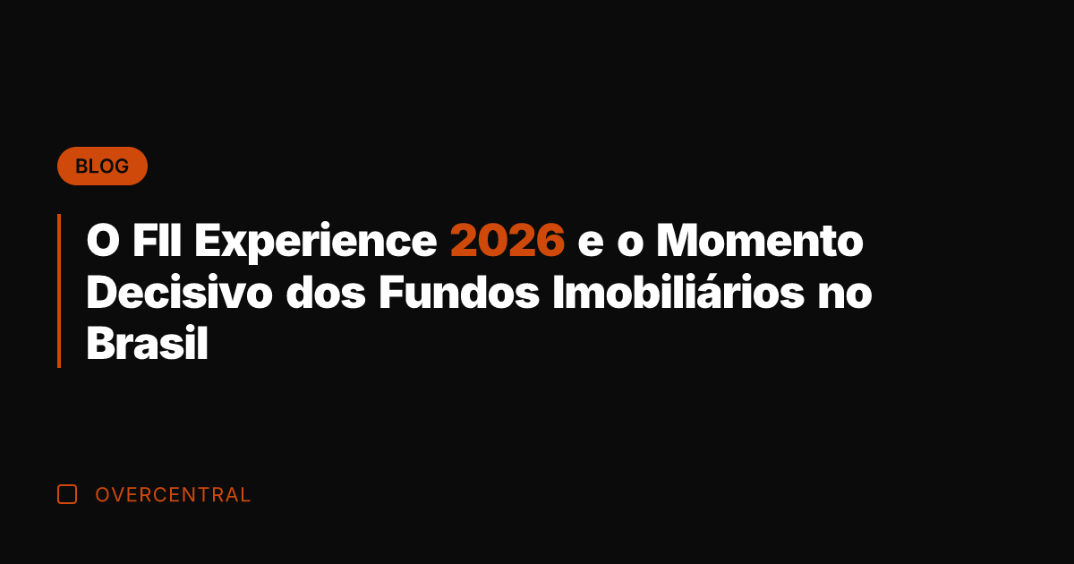 O FII Experience 2026 e o Momento Decisivo dos Fundos Imobiliários no