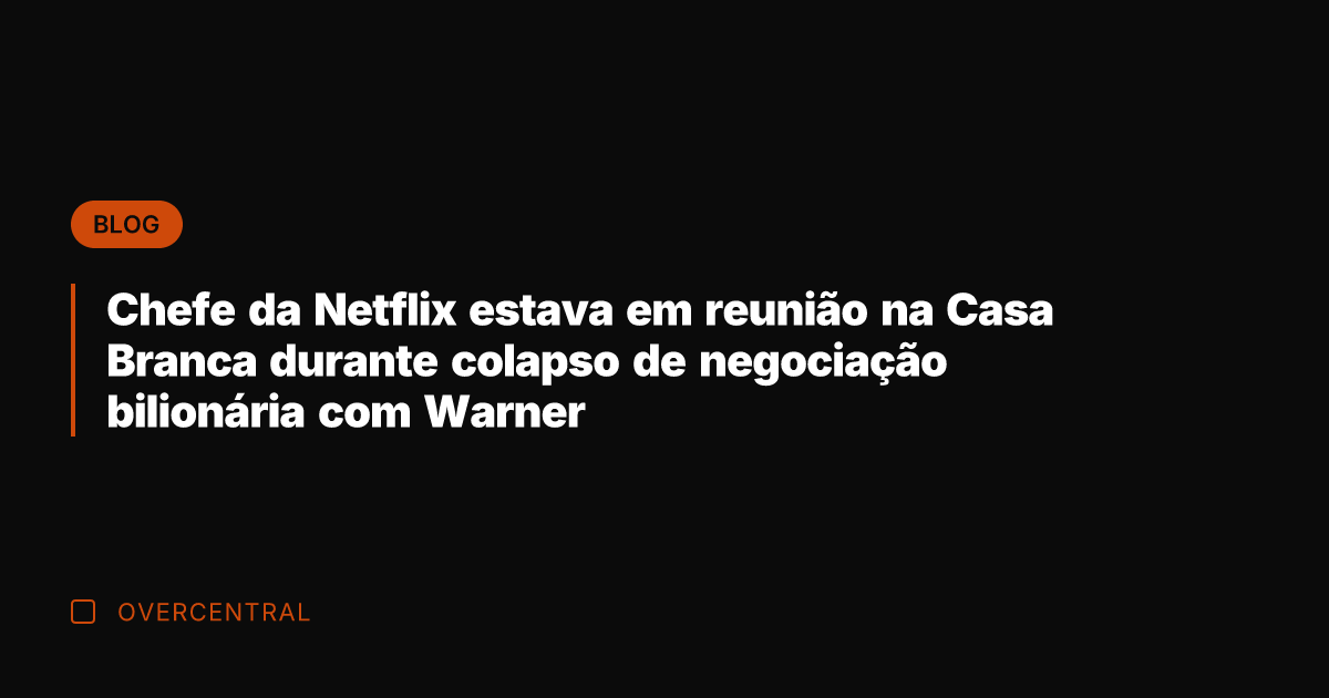 Chefe da Netflix estava em reunião na Casa Branca durante colapso de