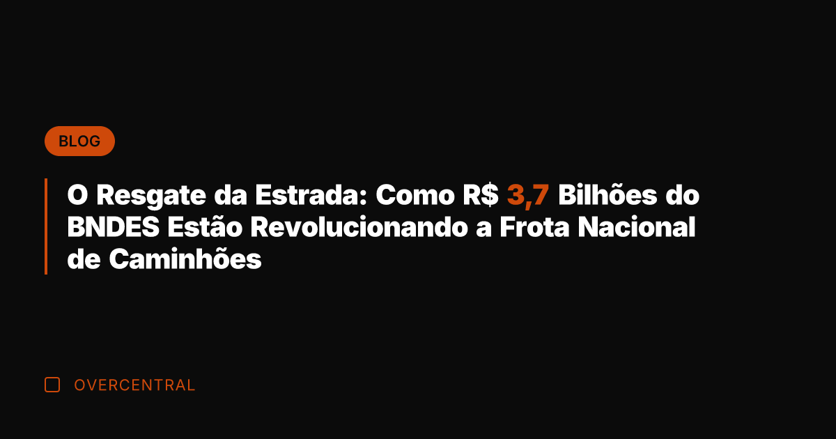 O Resgate da Estrada: Como R$ 3,7 Bilhões do BNDES Estão Revolucionando