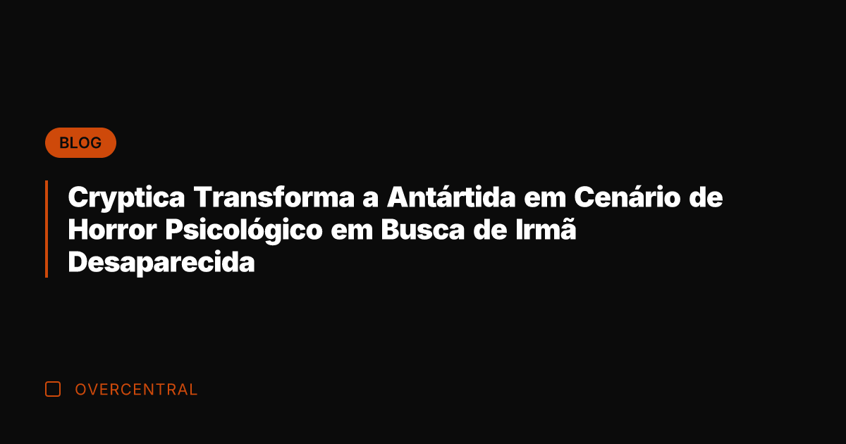 Cryptica Transforma a Antártida em Cenário de Horror Psicológico em Busca de