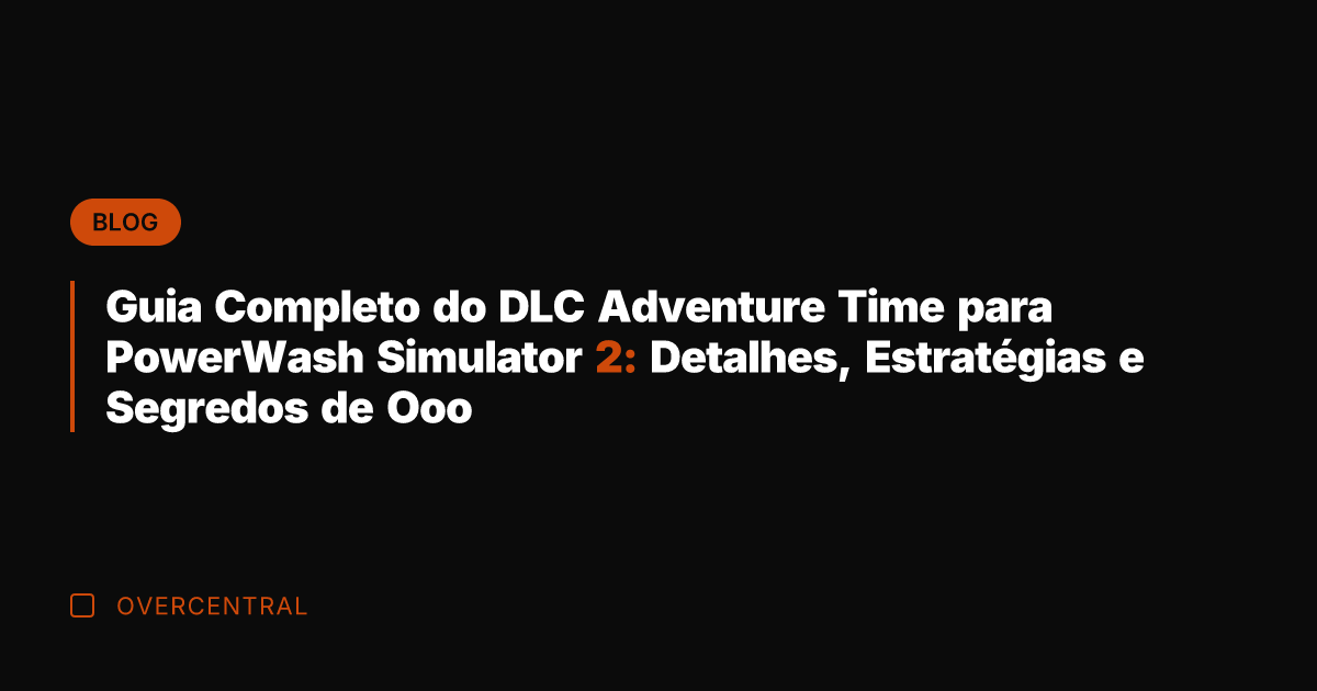 Guia Completo do DLC Adventure Time para PowerWash Simulator 2: Detalhes, Estratégias
