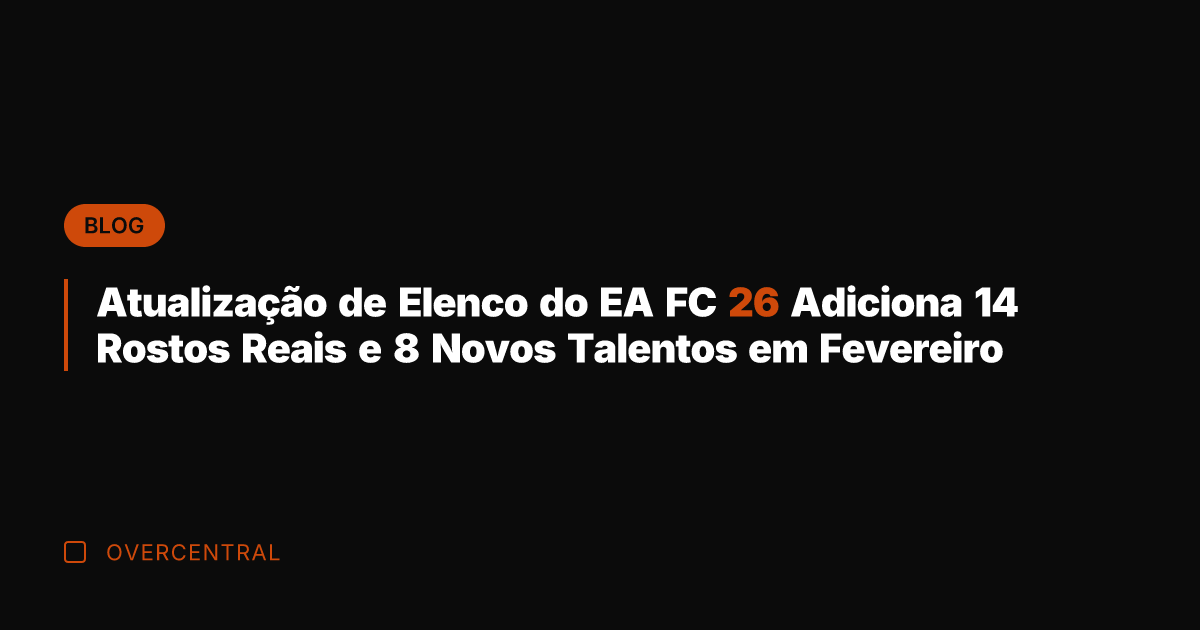 Atualização de Elenco do EA FC 26 Adiciona 14 Rostos Reais e