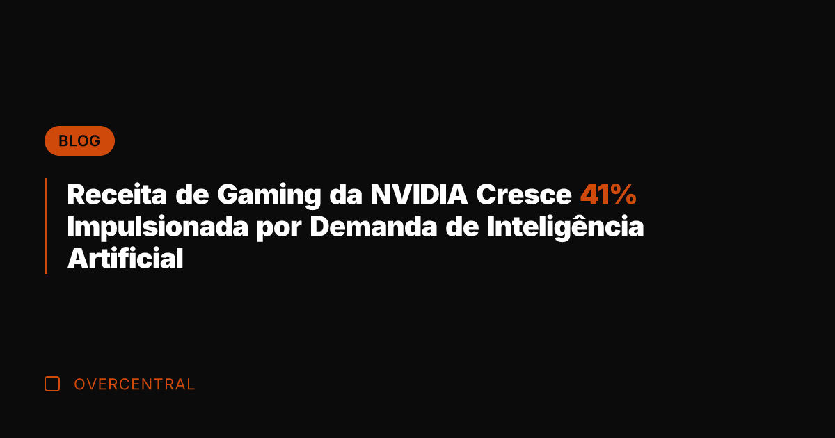 Receita de Gaming da NVIDIA Cresce 41% Impulsionada por Demanda de Inteligência