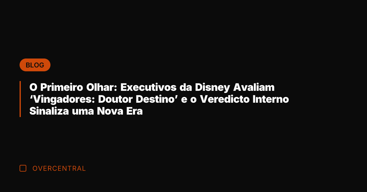 O Primeiro Olhar: Executivos da Disney Avaliam 'Vingadores: Doutor Destino' e o