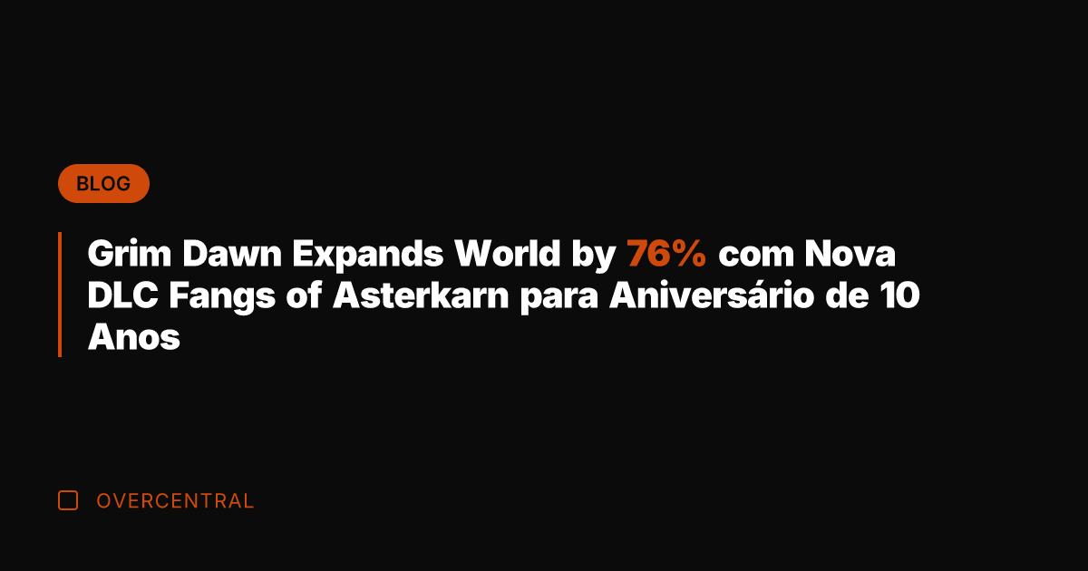 Grim Dawn Expands World by 76% com Nova DLC Fangs of Asterkarn