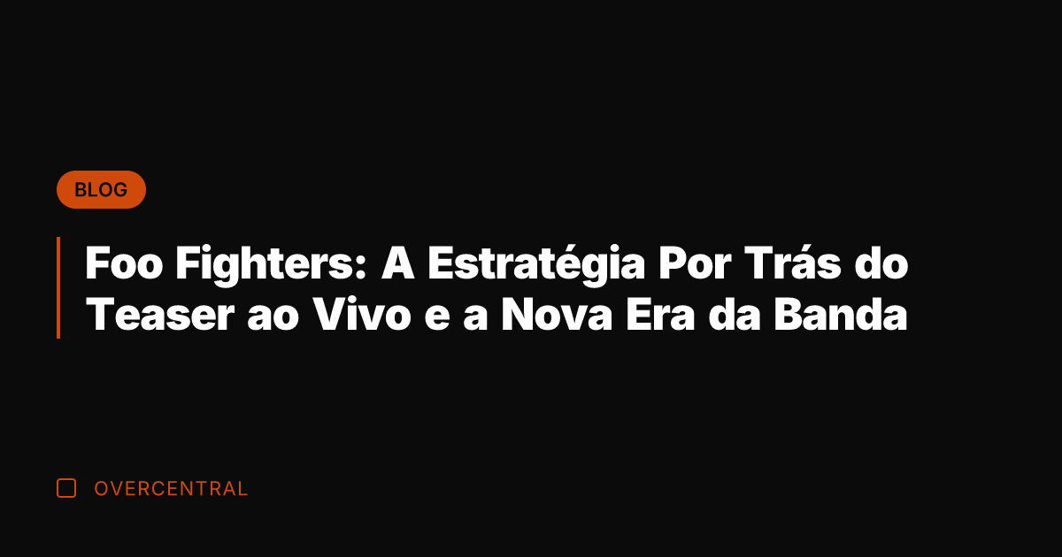 Foo Fighters: A Estratégia Por Trás do Teaser ao Vivo e a