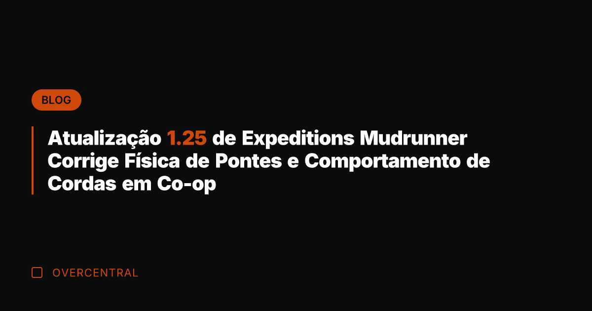 Atualização 1.25 de Expeditions Mudrunner Corrige Física de Pontes e Comportamento de