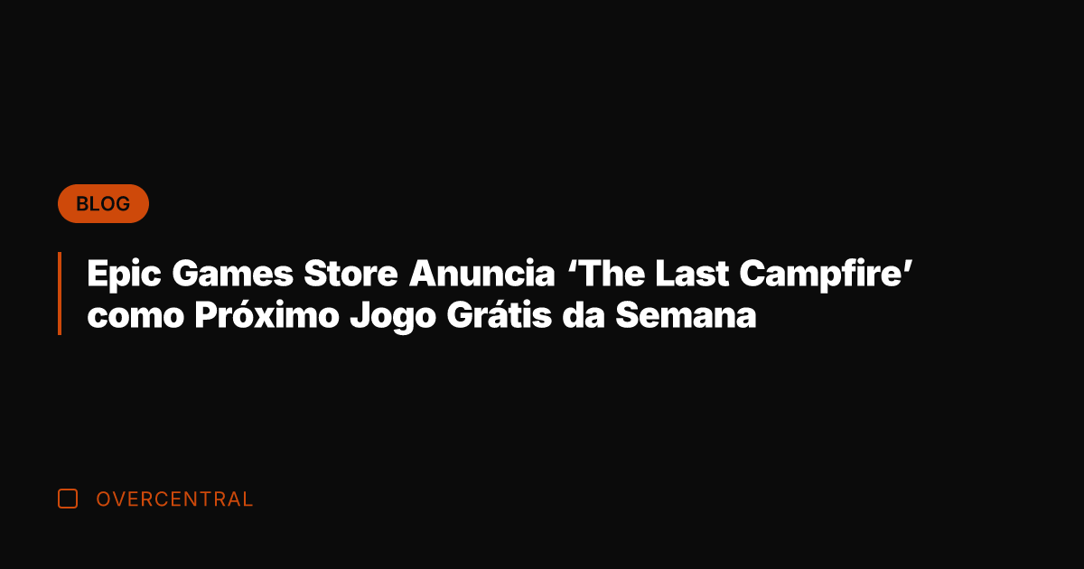 Epic Games Store Anuncia 'The Last Campfire' como Próximo Jogo Grátis da