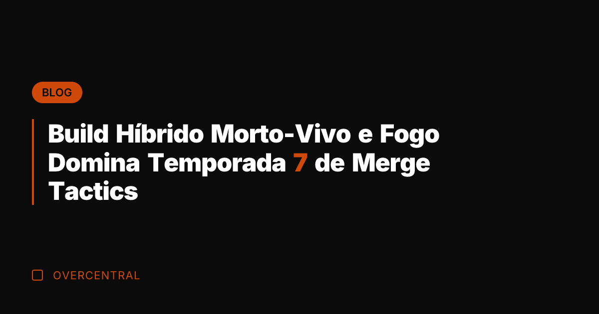 Build Híbrido Morto-Vivo e Fogo Domina Temporada 7 de Merge Tactics