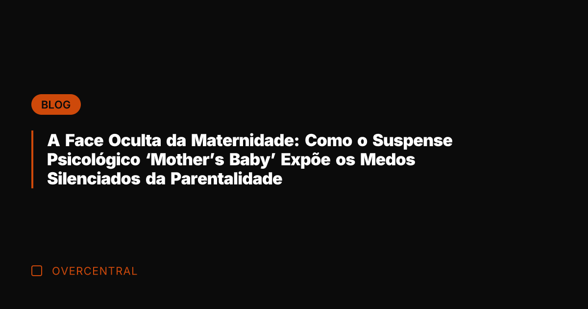 A Face Oculta da Maternidade: Como o Suspense Psicológico 'Mother's Baby' Expõe