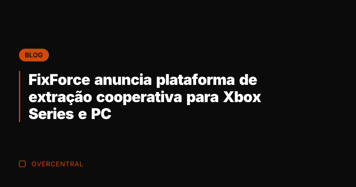 FixForce anuncia plataforma de extração cooperativa para Xbox Series e PC