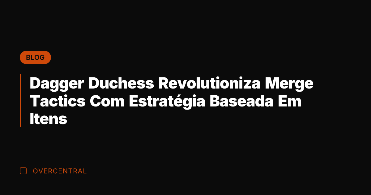 Dagger Duchess Revolutioniza Merge Tactics Com Estratégia Baseada Em Itens