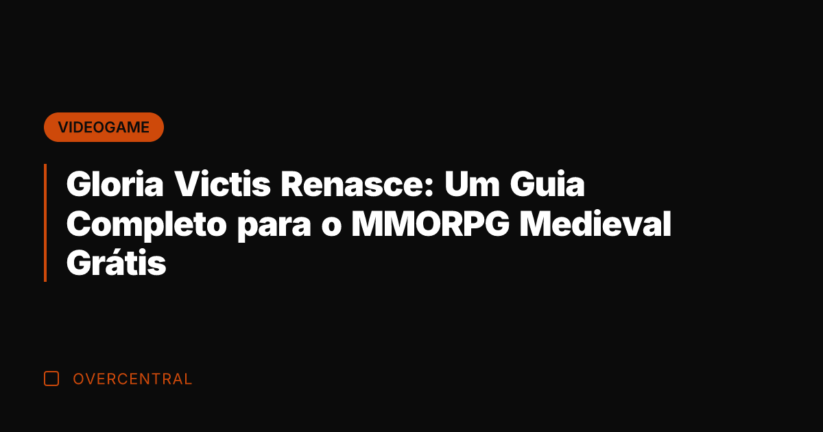 Gloria Victis Renasce: Um Guia Completo para o MMORPG Medieval Grátis